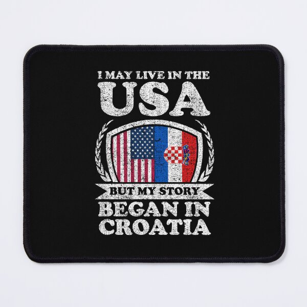 Item preview, I May Live In USA But My Story Began In Croatia designed and sold by GabbyKash.