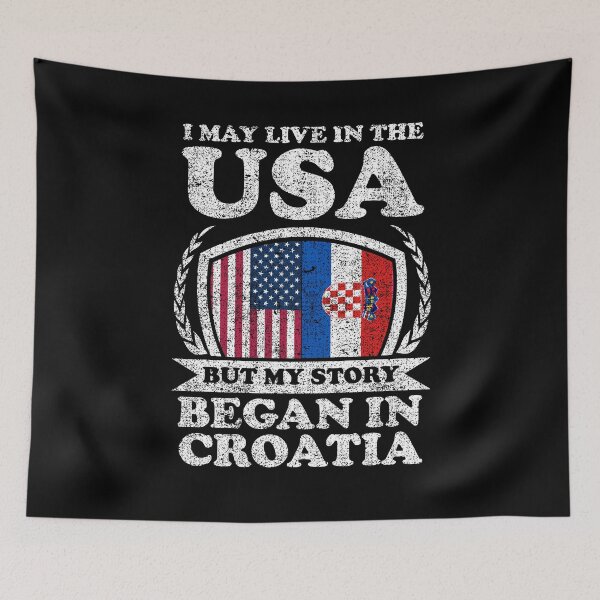 Item preview, I May Live In USA But My Story Began In Croatia designed and sold by GabbyKash.