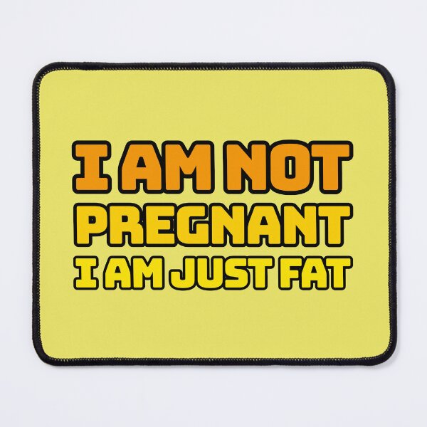 Item preview, I am not pregnant - I am just fat designed and sold by slashyslashy.