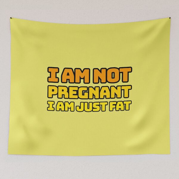 Item preview, I am not pregnant - I am just fat designed and sold by slashyslashy.