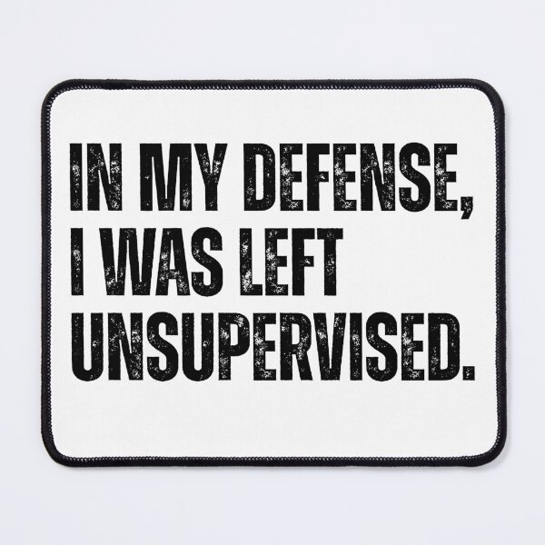 Item preview, In my defense, I was left unsupervised. designed and sold by Ali-printshop.