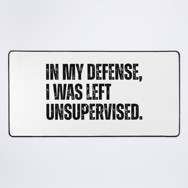 Item preview, In my defense, I was left unsupervised. designed and sold by Ali-printshop.