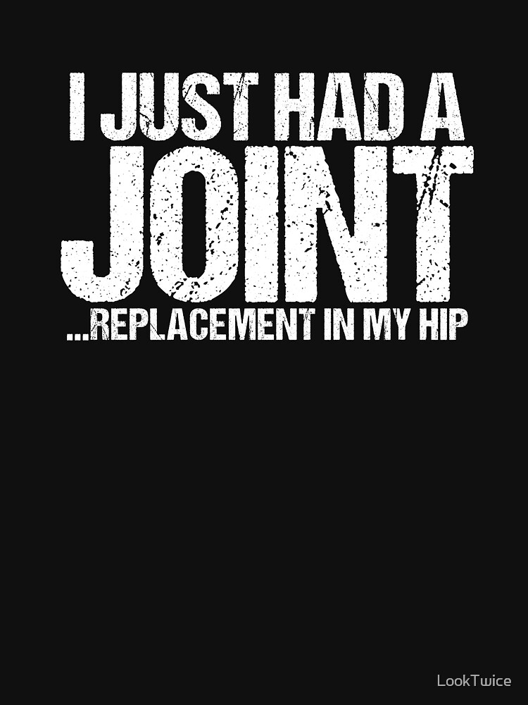 Funny Had A Joint Replacement Hip Surgery Recovery Hips Tee T Shirt For Sale By Looktwice 6448