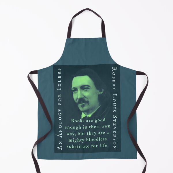 Item preview, Robert Louis Stevenson quote: Books are good enough in their own way, but they are a mighty bloodless substitute for life. designed and sold by artbleed.