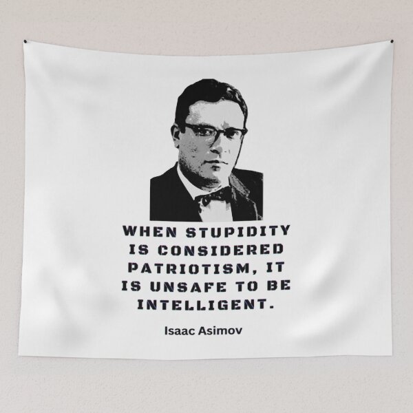 Item preview, Isaac Asimov quote When Stupidity Is Considered Patriotism, It Is Unable To Be Intelligent designed and sold by WaxenJackson.