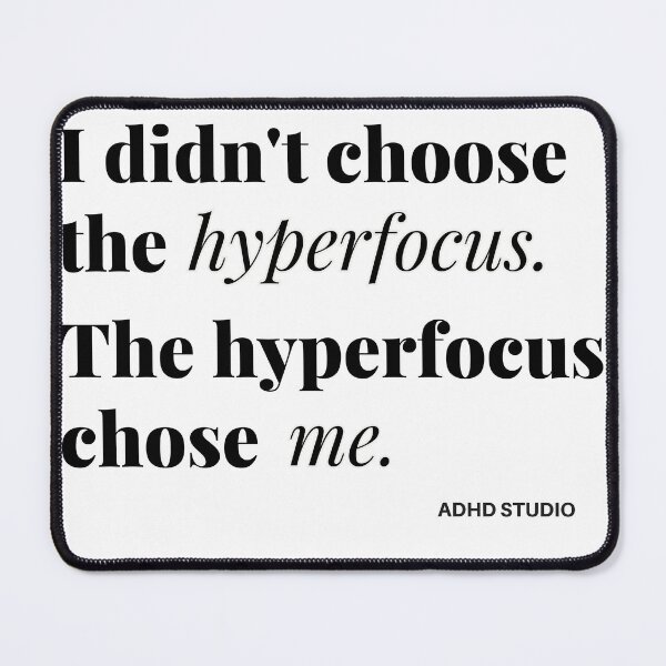 Item preview, I Didn't Choose The Hyperfocus. The Hyperfocus Chose Me. designed and sold by natilop.