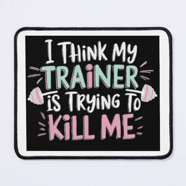 Item preview, I THINK MY TRAINER IS TRYING TO KILL ME designed and sold by TREND DESIGN SHOP.