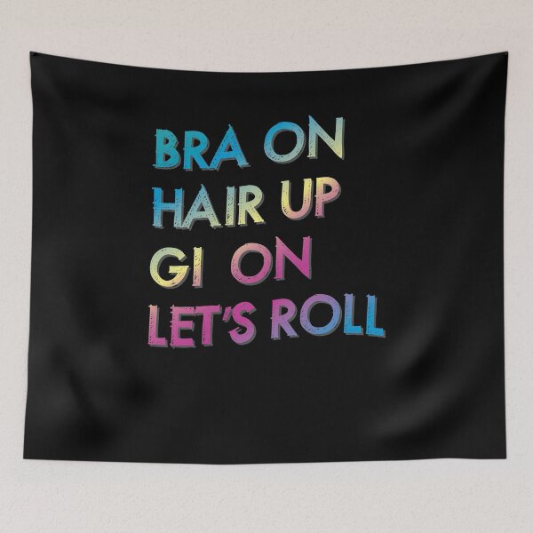 Item preview, Bra On Hair Up Gi On Let's Roll Jiu Jitsu BJJ designed and sold by KNUXX Shop.