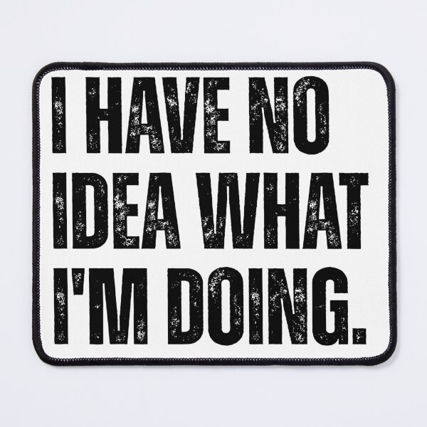 Item preview, I Have No Idea What I'm Doing Funny Sarcastic Quote designed and sold by Ali-printshop.