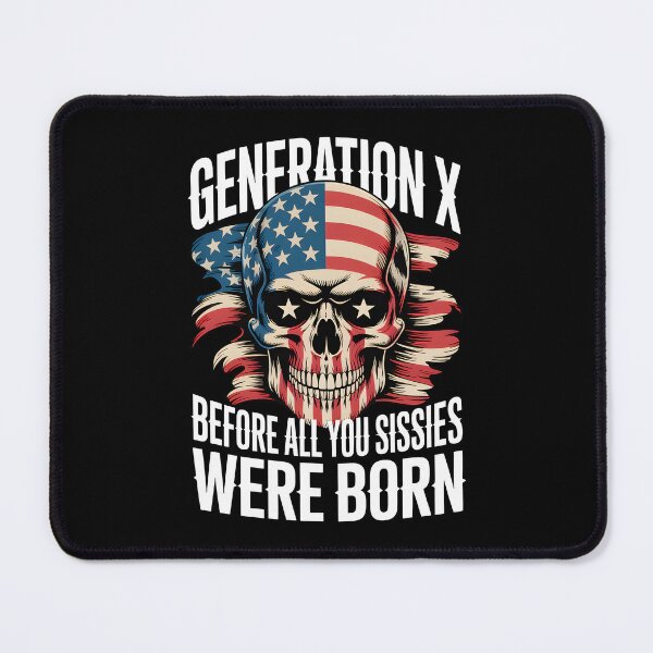Item preview, X Generation Before All You Sissies Were Born designed and sold by Millsoft.