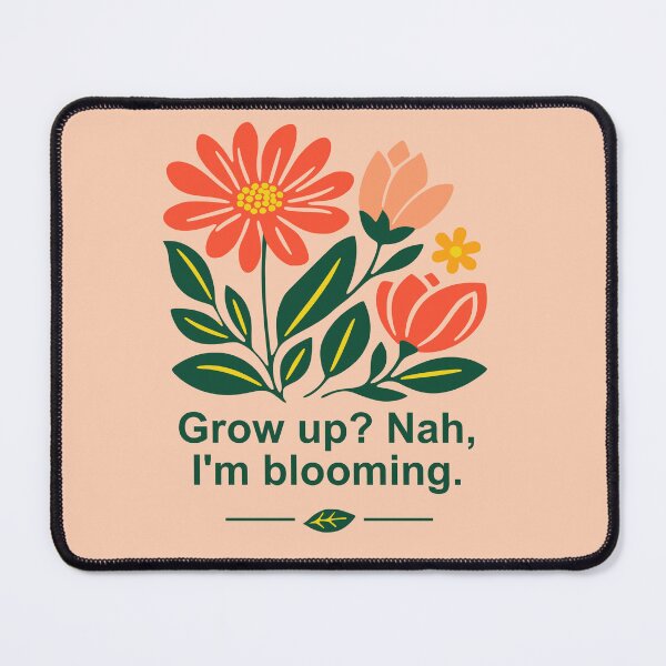 Item preview, Grow up? Nah, I'm blooming designed and sold by ZeitgeistSeason.