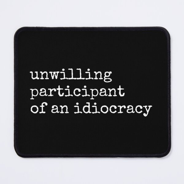 Item preview, Unwilling Participant of an Idiocracy, Anti Trump, Kakistocracy, Leftist Protest, Sarcastic Political,Fdt designed and sold by toongstudio.