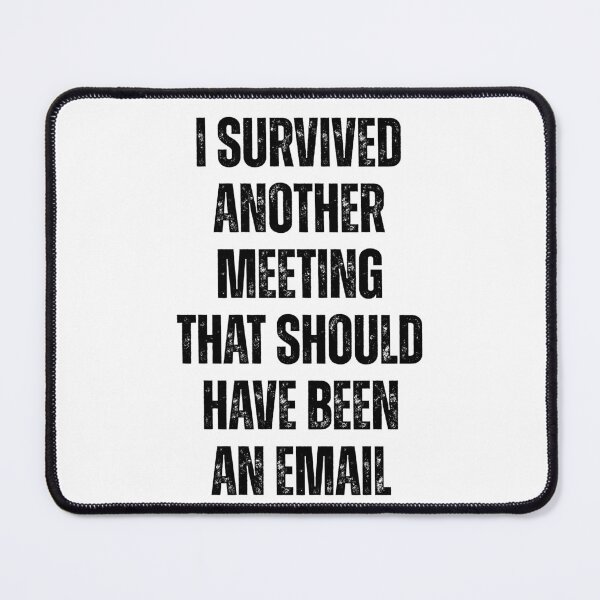 Item preview, I Survived Another Meeting That Should Have Been An Email designed and sold by Ali-printshop.