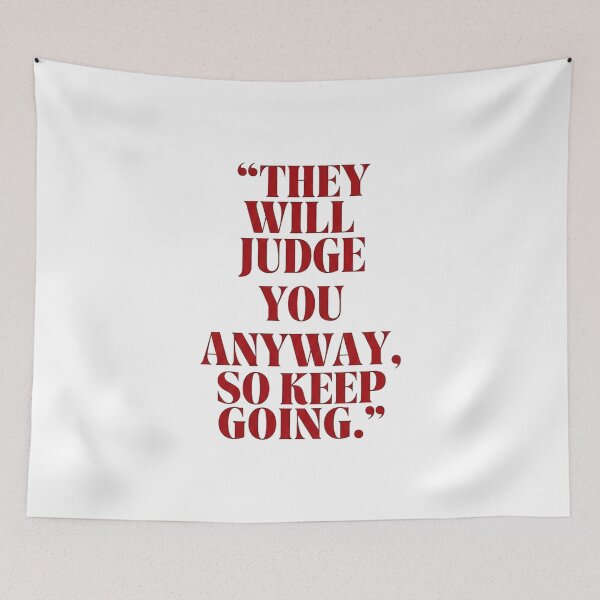 Item preview, They Will Judge You Anyway  designed and sold by carolcaputo.