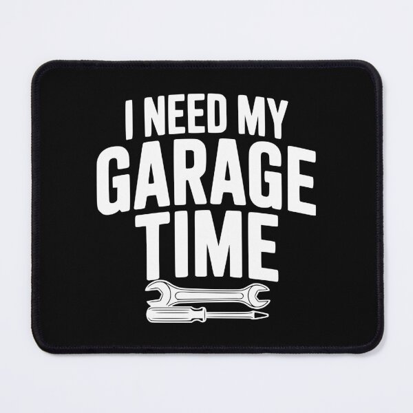 Item preview, I Need My Garage Time designed and sold by Frank Ring.