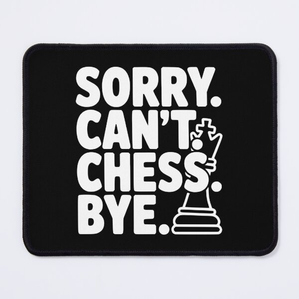 Item preview, Sorry. Can't. Chess. Bye. designed and sold by Frank Ring.