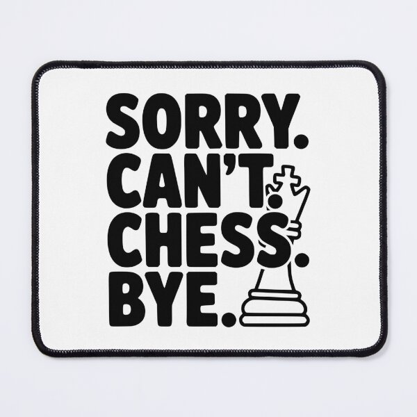 Item preview, Sorry. Can't. Chess. Bye. designed and sold by Frank Ring.