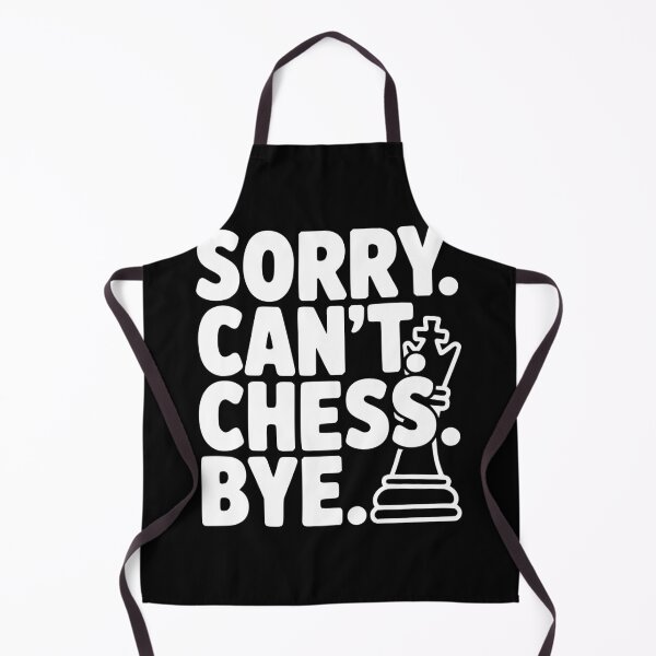 Item preview, Sorry. Can't. Chess. Bye. designed and sold by Frank Ring.