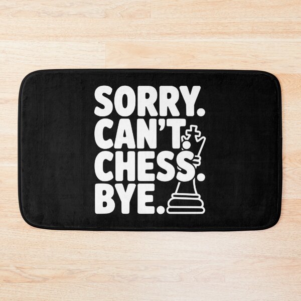 Item preview, Sorry. Can't. Chess. Bye. designed and sold by Frank Ring.