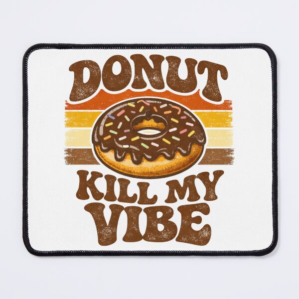 Item preview, Donut Kill My Vibe – Funny Donut Pun Food Humor Design designed and sold by rushaib.