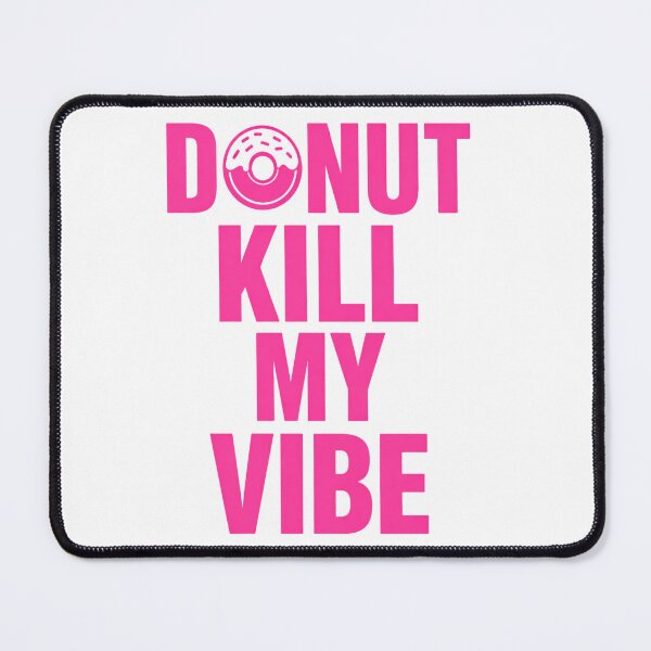 Item preview, Donut Kill My Vibe – Funny Donut Pun Food Humor Design designed and sold by rushaib.