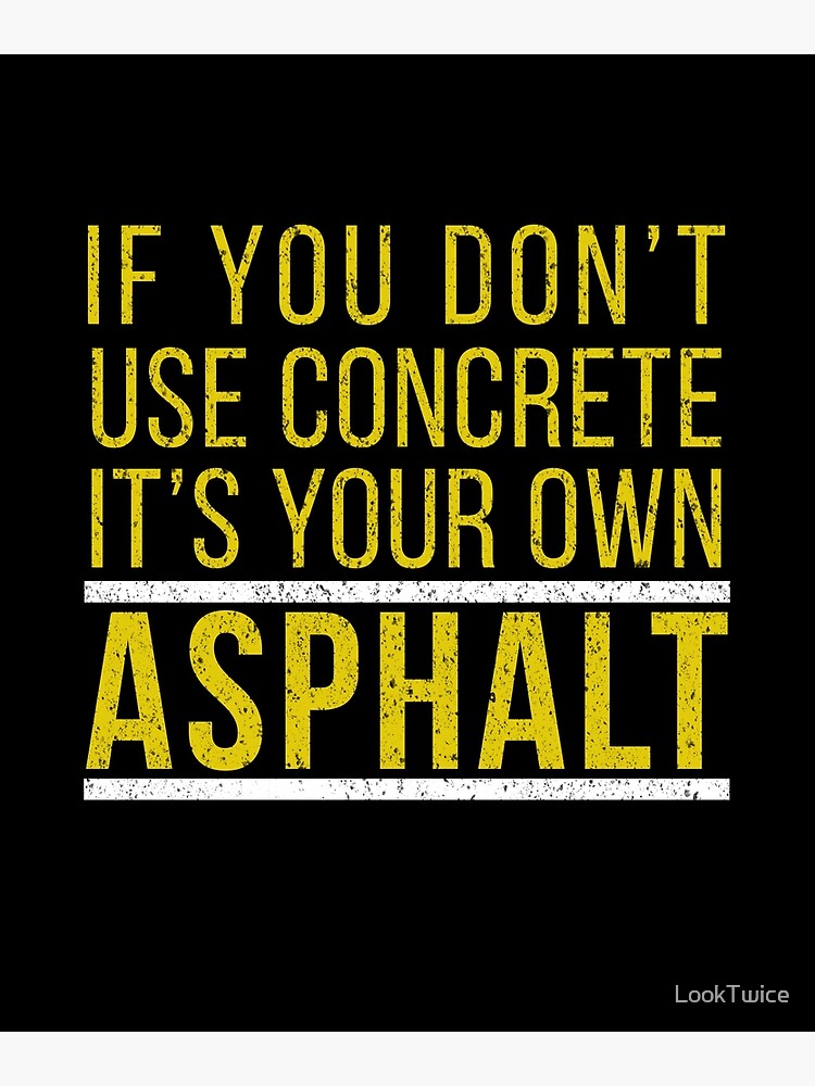 "Funny Use Concrete Your Own Asphalt Pun Contractor TShirt" Poster for