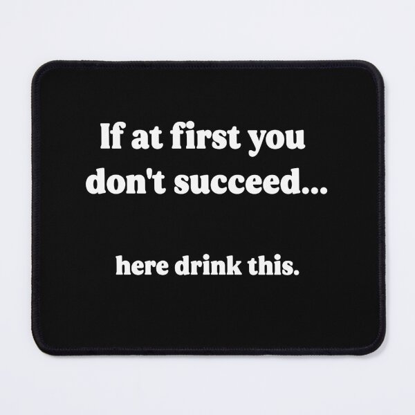 Item preview, Funny Drinking Quote Shirt – If At First You Don’t Succeed… Here Drink This designed and sold by Donsean22.