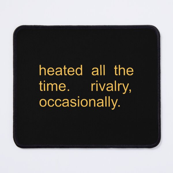 Item preview, Heated All The Time Rivalry Occasionally  designed and sold by sherrycunningh.
