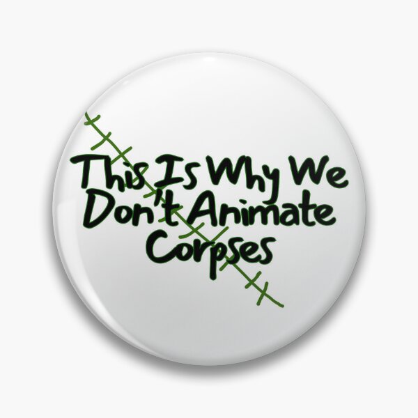 Item preview, This Is Why We Don't Animate Corpses designed and sold by ~.