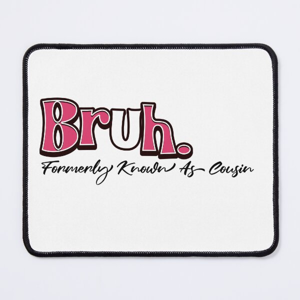 Item preview, Bruh Formerly Known as Cousin Funny Quote designed and sold by CeliaZnx.