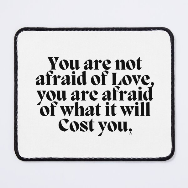 Item preview, You are not afraid of love you are afraid of what it will cost you. designed and sold by Finds.