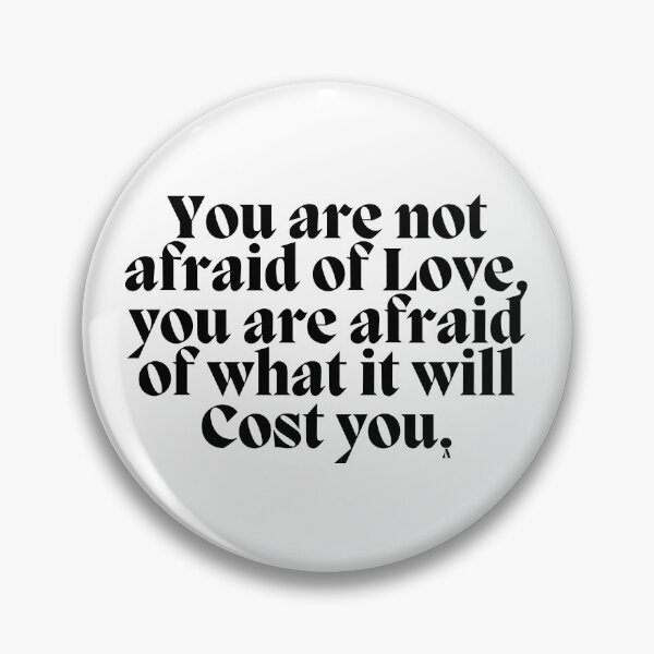 Item preview, You are not afraid of love you are afraid of what it will cost you. designed and sold by Finds.
