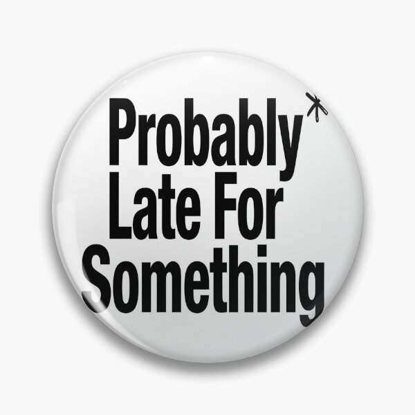 Item preview, Probably Late For Something Funny Sarcastic Quote Minimalist Humor Design designed and sold by Jayara [Born To Reign].