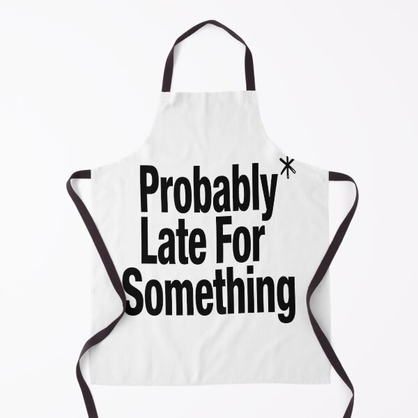 Item preview, Probably Late For Something Funny Sarcastic Quote Minimalist Humor Design designed and sold by Jayara [Born To Reign].