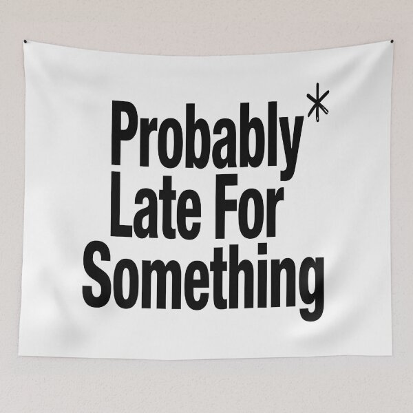Item preview, Probably Late For Something Funny Sarcastic Quote Minimalist Humor Design designed and sold by Jayara [Born To Reign].