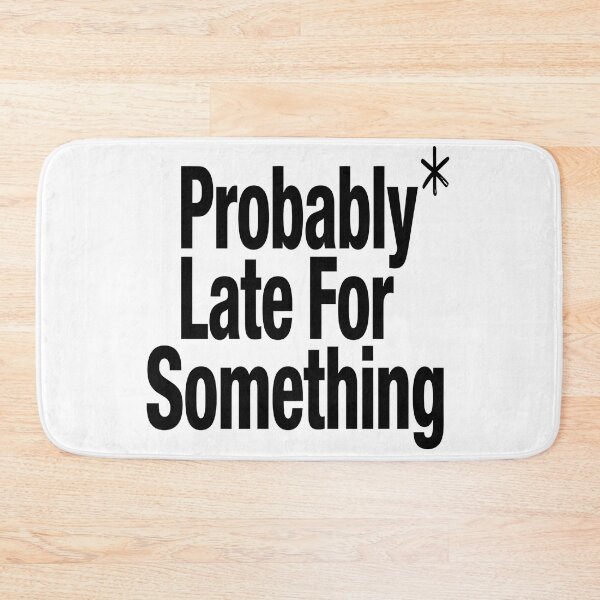 Item preview, Probably Late For Something Funny Sarcastic Quote Minimalist Humor Design designed and sold by Jayara [Born To Reign].