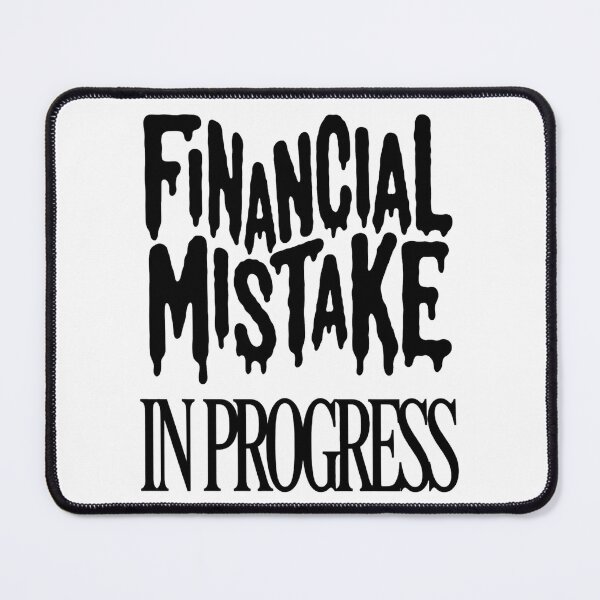 Item preview, Financial Mistake in Progress designed and sold by SignumShop.