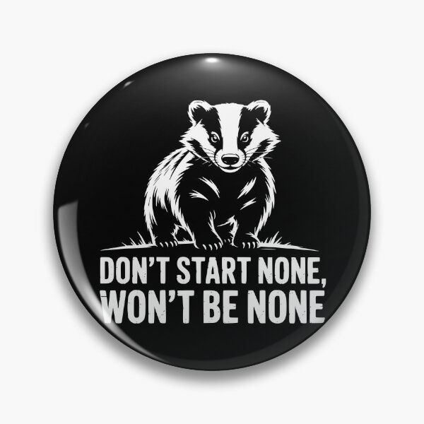 Item preview, Dont Start None Wont Be None Badger designed and sold by theartfulaspie.