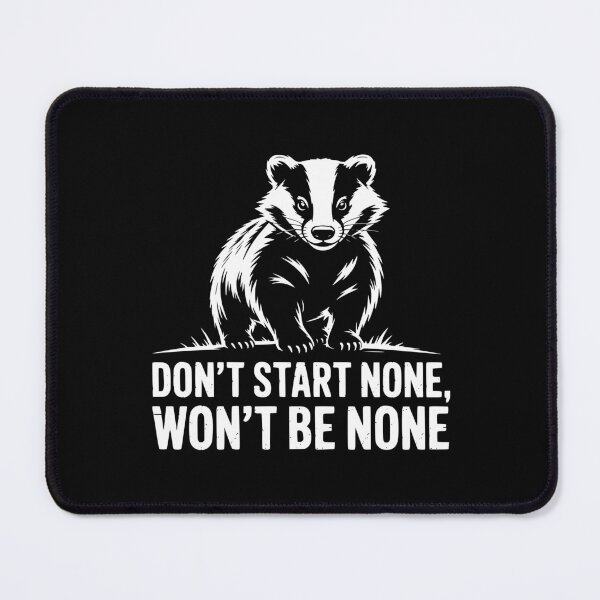 Item preview, Dont Start None Wont Be None Badger designed and sold by theartfulaspie.