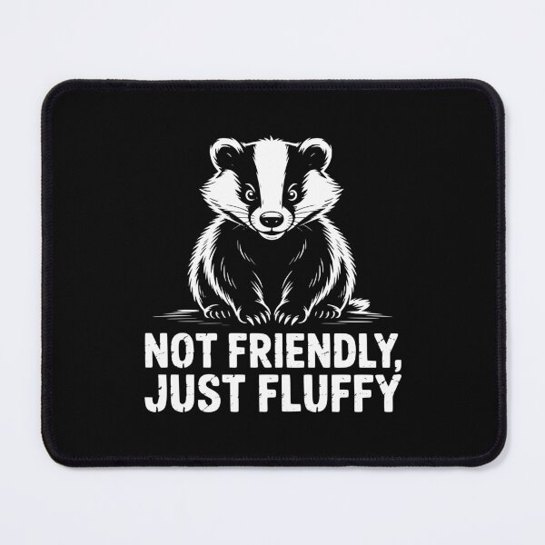 Item preview, Not Friendly Just Fluffy Badger designed and sold by theartfulaspie.