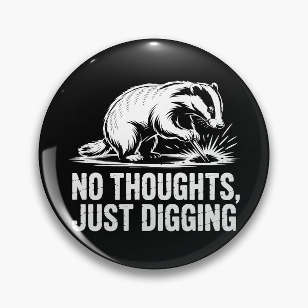 Item preview, No Thoughts Just Digging Badger designed and sold by theartfulaspie.