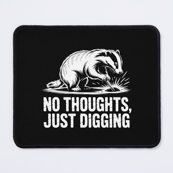 Item preview, No Thoughts Just Digging Badger designed and sold by theartfulaspie.