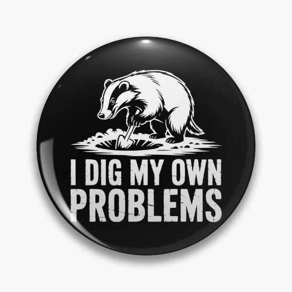 Item preview, I Dig My Own Problems Badger designed and sold by theartfulaspie.