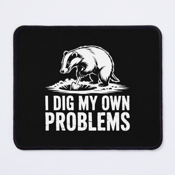 Item preview, I Dig My Own Problems Badger designed and sold by theartfulaspie.