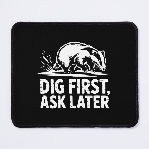 Item preview, Dig First Ask Later Badger designed and sold by theartfulaspie.