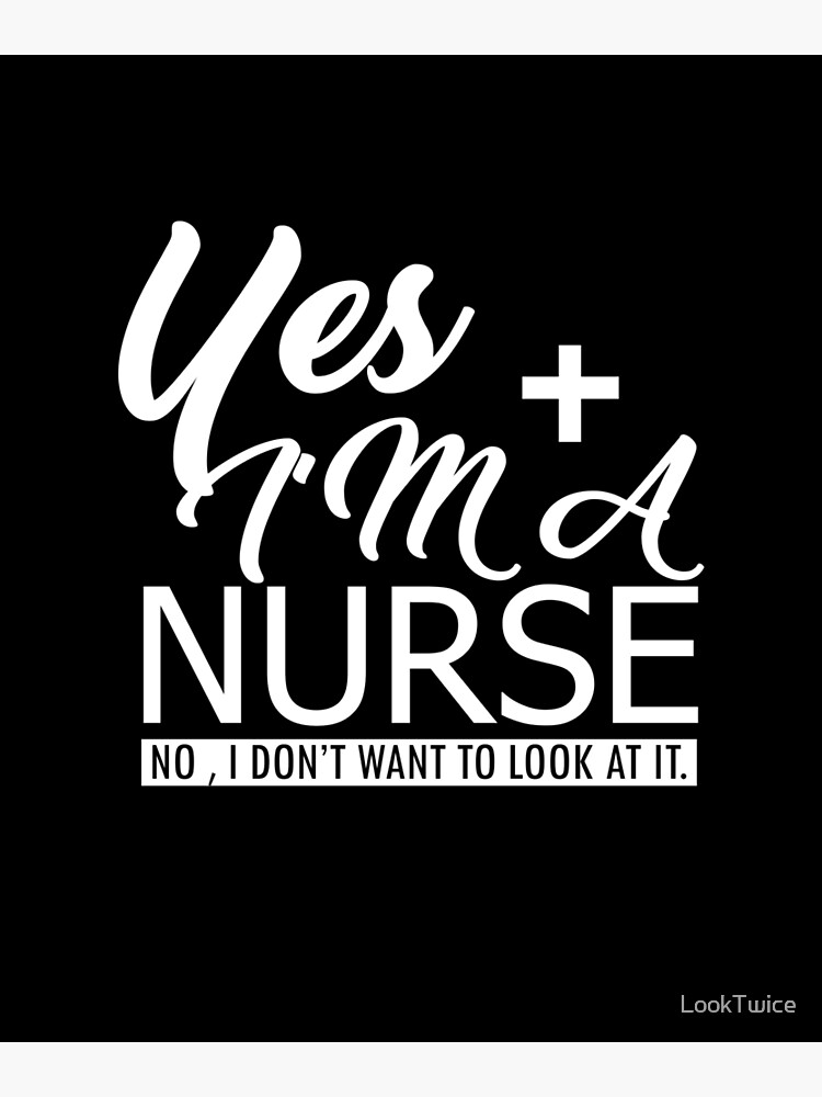 Funny Nurse Nursing T Shirt Yes I Am A Nurse No I Dont Want Funny Nurse Nursing T Shirt Yes I Am A Nurse No I Dont Want