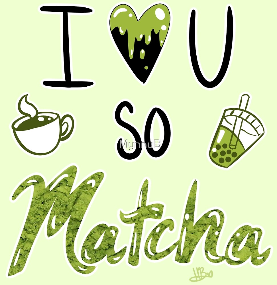 "I Love You So Matcha" by MynnuB Redbubble