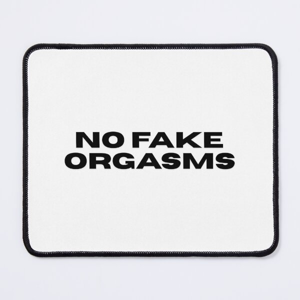 Item preview, No Fake Orgasm Bold Statement designed and sold by Zuriel Hargrove.