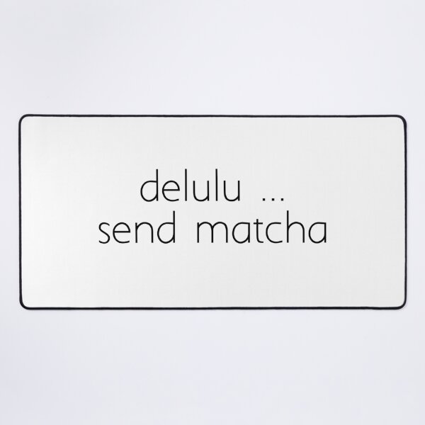 Item preview, delulu ... send matcha designed and sold by Ice Breakers .