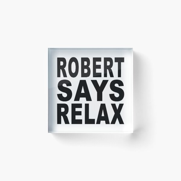 Item preview, Robert Says Relax designed and sold by Normbot2000.